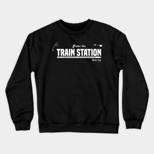 feelin like train station kinda day Crewneck Sweatshirt